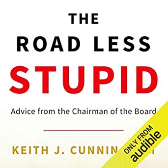 The Road Less Stupid by Keith J Cunningham