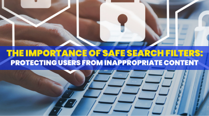 The Importance of Safe Search Filters: Protecting Users from Inappropriate Content